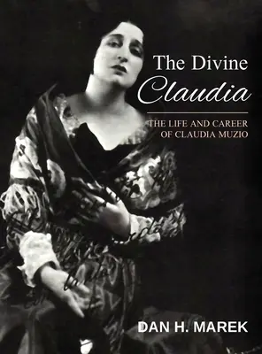 La Divine Claudia : la vie et la carrière de Claudia Muzio - The Divine Claudia: The Life and Career of Claudia Muzio