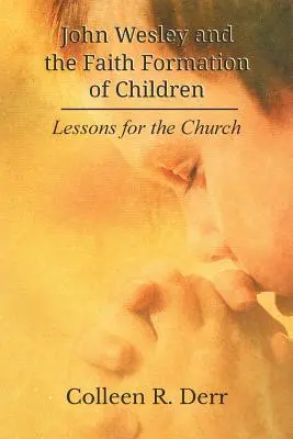 John Wesley et la formation de la foi des enfants : Leçons pour l'Eglise - John Wesley and the Faith Formation of Children: Lessons for the Church