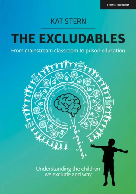 Les exclus - De la classe ordinaire à l'éducation en prison - comprendre les enfants que nous excluons et les raisons de cette exclusion - Excludables - From mainstream classroom to prison education - understanding the children we exclude and why