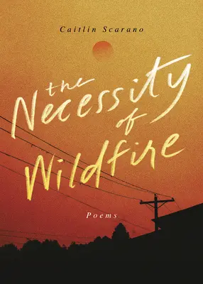 La nécessité de l'incendie : Poèmes - The Necessity of Wildfire: Poems