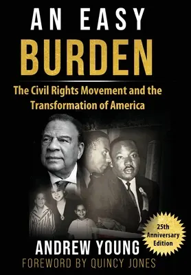 Édition du 25e anniversaire - Un fardeau facile à porter : Le mouvement des droits civiques et la transformation de l'Amérique - 25th Anniversary Edition - An Easy Burden: The Civil Rights Movement and the Transformation of America