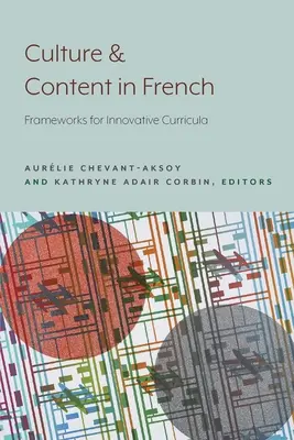 Culture et contenu en français : Cadres pour des programmes d'études novateurs - Culture and Content in French: Frameworks for Innovative Curricula