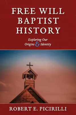 L'histoire des baptistes libres : Explorer nos origines et notre identité - Free Will Baptist History: Exploring Our Origins & Identity