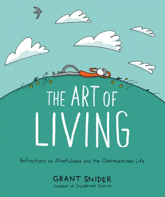 L'art de vivre : Réflexions sur la pleine conscience et sur la vie trop étudiée - The Art of Living: Reflections on Mindfulness and the Overexamined Life