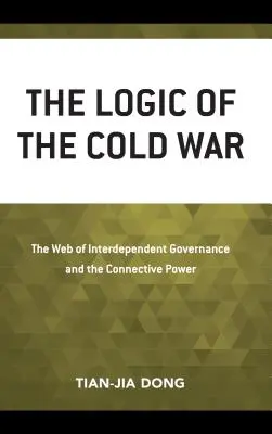 La logique de la guerre froide : la toile de la gouvernance interdépendante et le pouvoir de connexion - The Logic of the Cold War: The Web of Interdependent Governance and the Connective Power