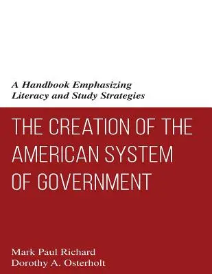 La création du système de gouvernement américain : Un manuel qui met l'accent sur l'alphabétisation et les stratégies d'étude - The Creation of the American System of Government: A Handbook Emphasizing Literacy and Study Strategies