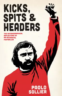 Coups de pied, crachats et coups de tête : Réflexions autobiographiques d'un footballeur accidentel - Kicks, Spits, and Headers: The Autobiographical Reflections of an Accidental Footballer