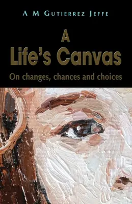 La toile d'une vie : Sur les changements, les chances et les choix - A Life's Canvas: On changes, chances and choices