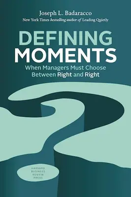 Les moments décisifs : Quand les managers doivent choisir entre le bien et le mal - Defining Moments: When Managers Must Choose Between Right and Right