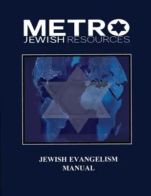 Manuel d'évangélisation juive : Équiper le corps pour la moisson de Sion à la fin des temps - Jewish Evangelism Manual: Equipping the Body for the End Time Harvest of Zion