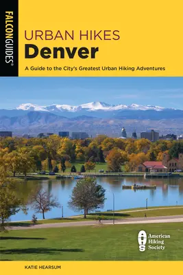 Urban Hikes Denver : Un guide des plus belles randonnées urbaines de la ville - Urban Hikes Denver: A Guide to the City's Greatest Urban Hiking Adventures