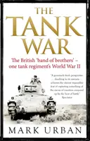 Tank War - The British Band of Brothers - La Seconde Guerre mondiale d'un régiment de chars d'assaut - Tank War - The British Band of Brothers - One Tank Regiment's World War II