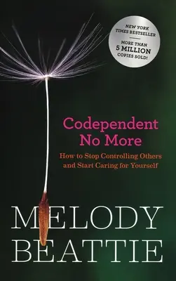 Codependent No More : Comment arrêter de contrôler les autres et commencer à s'occuper de soi-même - Codependent No More: How to Stop Controlling Others and Start Caring for Yourself