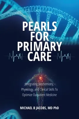 Perles pour les soins primaires : Intégrer la biochimie, la physiologie et les compétences cliniques pour optimiser la médecine ambulatoire - Pearls for Primary Care: Integrating Biochemistry, Physiology, and Clinical Skills To Optimize Outpatient Medicine