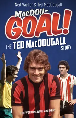 Macdougoal&nbsp;! L'histoire de Ted Macdougall - Macdougoal!: The Ted Macdougall Story
