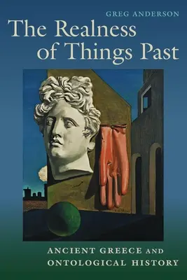 La réalité des choses passées : La Grèce antique et l'histoire ontologique - The Realness of Things Past: Ancient Greece and Ontological History