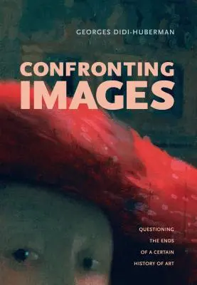 La confrontation des images : Questionner les fins d'une certaine histoire de l'art - Confronting Images: Questioning the Ends of a Certain History of Art