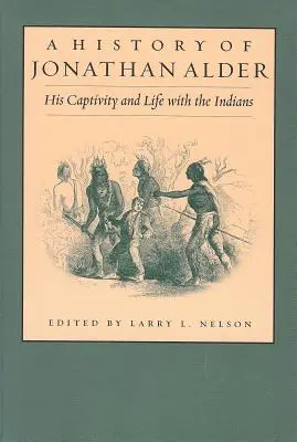 Histoire de Jonathan Alder : Sa captivité et sa vie avec les Indiens - History of Jonathan Alder: His Captivity and Life with the Indians