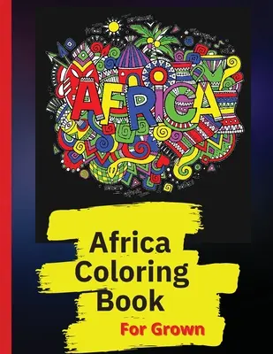Livre de coloriage de l'Afrique : Livre de coloriage de motifs africains de personnes, de paysages et d'animaux d'Afrique - Africa Coloring Book: African Designs Coloring Book of People, Landscapes, and Animals of Africa