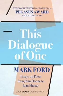 Ce dialogue d'un seul homme : Essais sur les poètes de John Donne à Joan Murray - This Dialogue of One: Essays on Poets from John Donne to Joan Murray