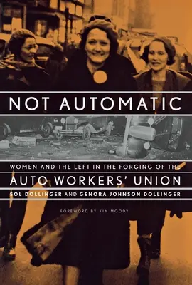 Pas automatique : Les femmes et la gauche dans la formation du syndicat des travailleurs de l'automobile - Not Automatic: Women and the Left in the Forging of the Auto Workers' Union