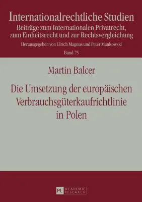 La transposition de la directive europenne sur la vente des biens de consommation en Pologne ; En tenant compte de la conformit de la loi de transposition sur la vente des biens de consommation. - Die Umsetzung der europischen Verbrauchsgterkaufrichtlinie in Polen; Unter besonderer Bercksichtigung der RL-Konformitt des Umsetzungsgesetzes be
