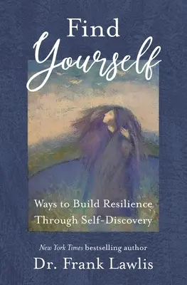 Se trouver soi-même : Les moyens de renforcer la résilience par la découverte de soi - Find Yourself: Ways to Build Resilience Through Self-Discovery