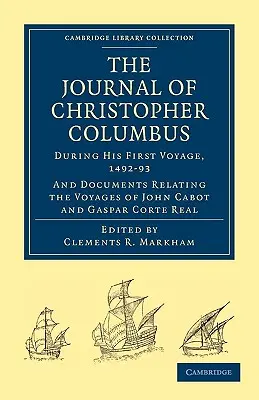 Journal de Christophe Colomb (pendant son premier voyage, 1492-93) : Et documents relatifs aux voyages de Jean Cabot et de Gaspar Corte Real - Journal of Christopher Columbus (During His First Voyage, 1492-93): And Documents Relating the Voyages of John Cabot and Gaspar Corte Real