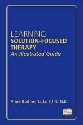 Apprendre la thérapie centrée sur la solution : Un guide illustré - Learning Solution-Focused Therapy: An Illustrated Guide