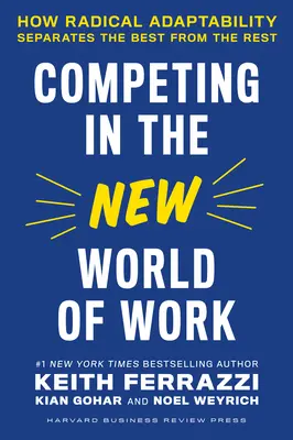 La concurrence dans le nouveau monde du travail : comment l'adaptabilité radicale sépare les meilleurs des autres - Competing in the New World of Work: How Radical Adaptability Separates the Best from the Rest