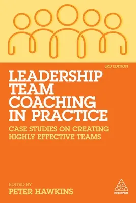 Coaching d'équipe de leadership dans la pratique : Études de cas sur la création d'équipes hautement efficaces - Leadership Team Coaching in Practice: Case Studies on Creating Highly Effective Teams