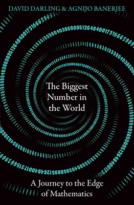 Le plus grand nombre du monde : Un voyage aux confins des mathématiques - The Biggest Number in the World: A Journey to the Edge of Mathematics