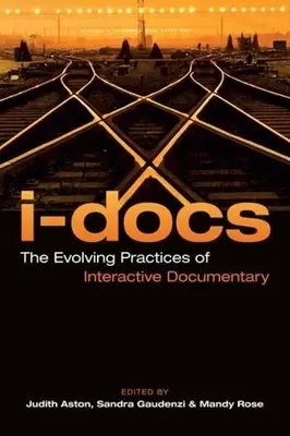 I-Docs : Les pratiques évolutives du documentaire interactif - I-Docs: The Evolving Practices of Interactive Documentary