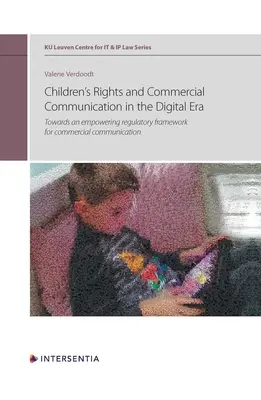 Droits de l'enfant et communication commerciale à l'ère numérique, Volume 10 : Vers un cadre réglementaire habilitant pour la communication commerciale - Children's Rights and Commercial Communication in the Digital Era, Volume 10: Towards an Empowering Regulatory Framework for Commercial Communication