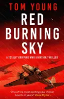 Red Burning Sky - Un thriller d'aviation de la Seconde Guerre mondiale totalement captivant - Red Burning Sky - A totally gripping WWII aviation thriller