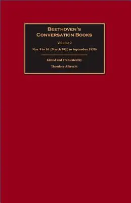 Livres de conversation de Beethoven : Volume 2 : Nos. 9 à 16 (mars 1820 à septembre 1820) - Beethoven's Conversation Books: Volume 2: Nos. 9 to 16 (March 1820 to September 1820)