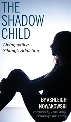 L'enfant de l'ombre : Vivre avec la dépendance d'un frère ou d'une sœur - The Shadow Child: Living With a Sibling's Addiction