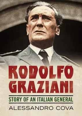 Rodolfo Graziani : Histoire d'un général italien - Rodolfo Graziani: Story of an Italian General