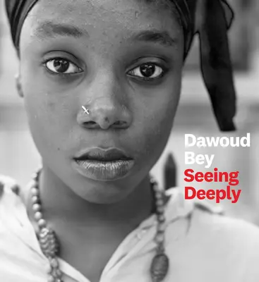 Dawoud Bey : Voir en profondeur - Dawoud Bey: Seeing Deeply