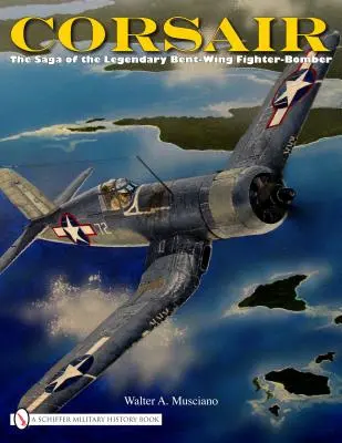 Corsair : La saga du légendaire chasseur-bombardier à aile coudée - Corsair: The Saga of the Legendary Bent-Wing Fighter-Bomber
