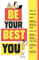 Be Your Best You - Comment gérer votre santé mentale, votre temps passé sur les médias sociaux et vaincre le stress et l'anxiété - Be Your Best You - How to manage your mental health, your time on social media and beat stress and anxiety