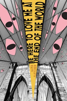 Be Here to Love Me at the End of the World (Soyez là pour m'aimer à la fin du monde) - Be Here to Love Me at the End of the World