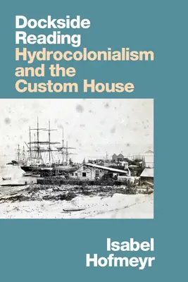 Lecture à quai : L'hydrocolonialisme et la douane - Dockside Reading: Hydrocolonialism and the Custom House