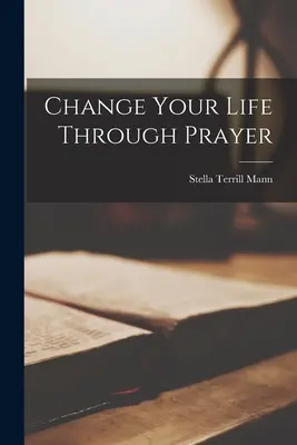 Changez votre vie par la prière - Change Your Life Through Prayer