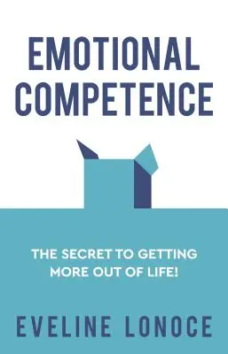 Compétence émotionnelle : Le secret pour mieux profiter de la vie ! - Emotional Competence: The secret to getting more out of life!