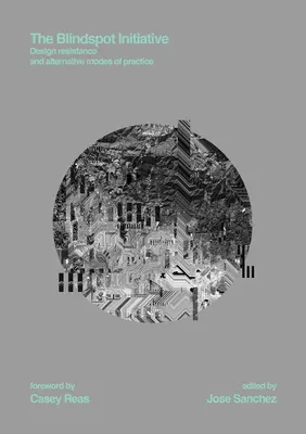 L'initiative Blindspot : Résistance de la conception et modes alternatifs de pratique - The Blindspot Initiative: Design Resistance and Alternative Modes of Practice