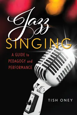 Le chant jazz : Guide de la pédagogie et de l'interprétation - Jazz Singing: A Guide to Pedagogy and Performance