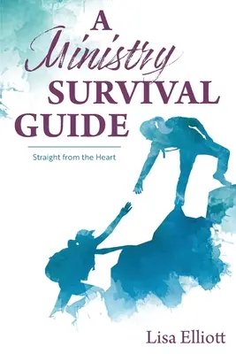 Un guide de survie pour le ministère : Un guide de survie pour le ministère - A Ministry Survival Guide: Straight from the Heart