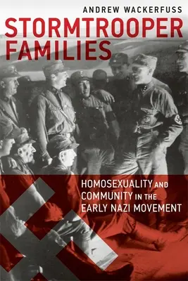 Les familles Stormtrooper : Homosexualité et communauté au début du mouvement nazi - Stormtrooper Families: Homosexuality and Community in the Early Nazi Movement