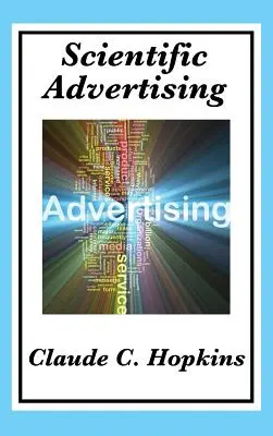 La publicité scientifique : Complet et non abrégé - Scientific Advertising: Complete and Unabridged